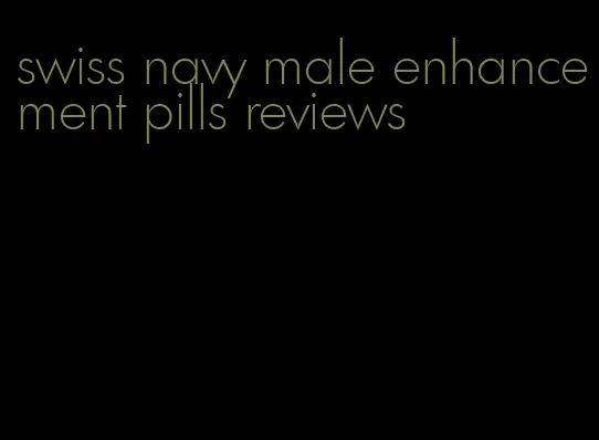 swiss navy male enhancement pills reviews