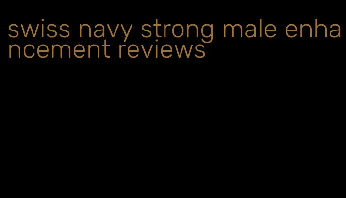 swiss navy strong male enhancement reviews