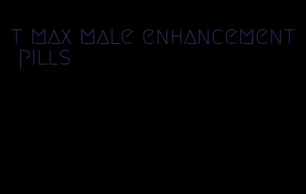 t max male enhancement pills