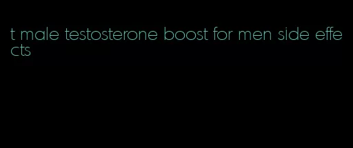 t male testosterone boost for men side effects