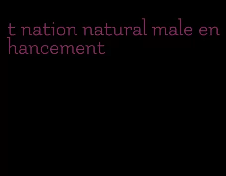 t nation natural male enhancement