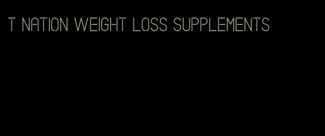 t nation weight loss supplements