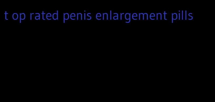 t op rated penis enlargement pills