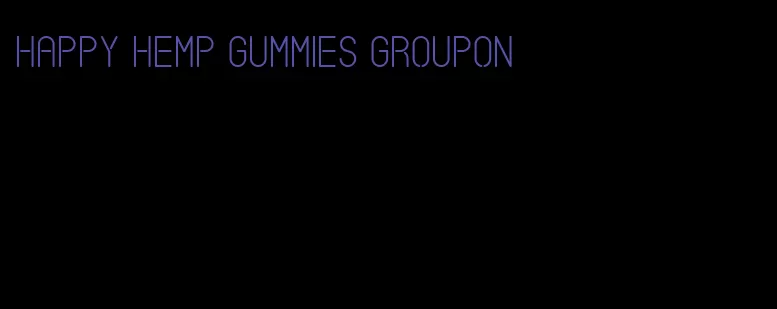 happy hemp gummies Groupon