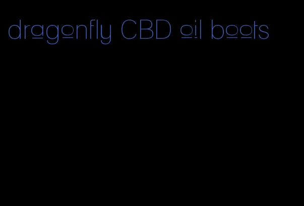 dragonfly CBD oil boots