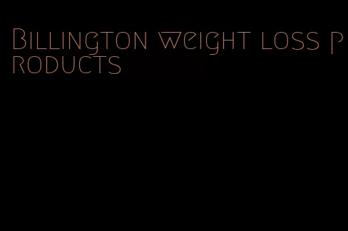 Billington weight loss products