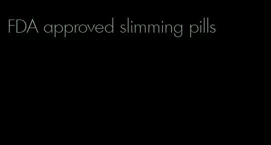 FDA approved slimming pills