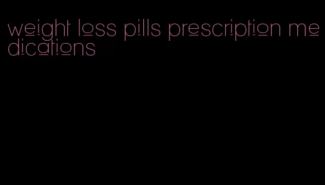 weight loss pills prescription medications