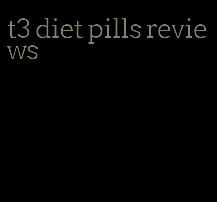 t3 diet pills reviews