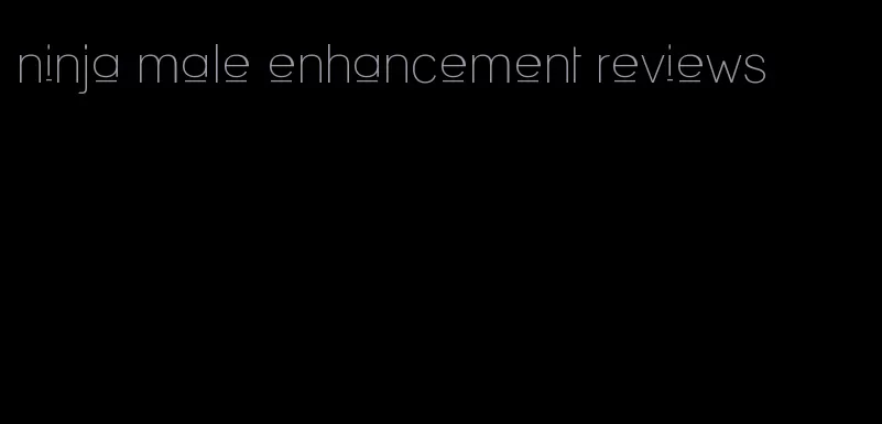 ninja male enhancement reviews