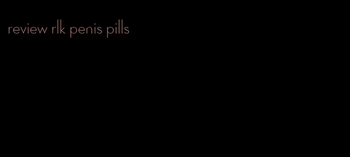 review rlk penis pills