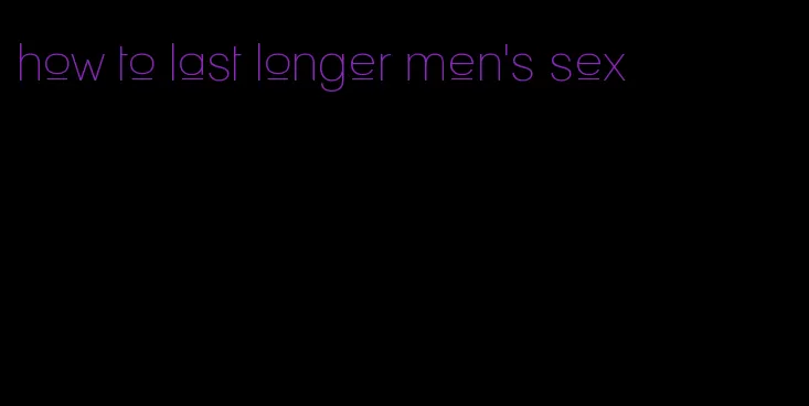 how to last longer men's sex