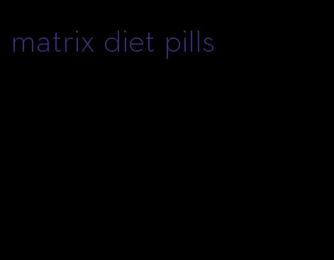 matrix diet pills