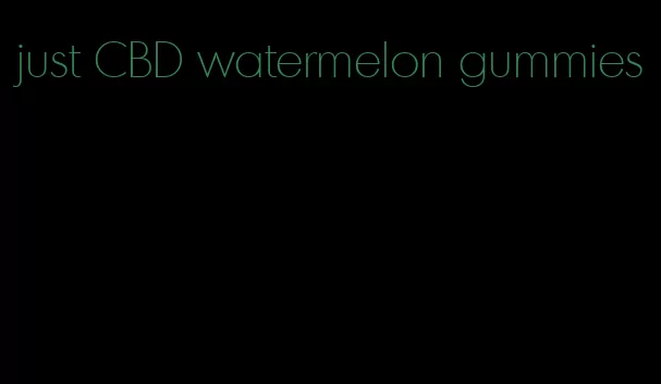 just CBD watermelon gummies