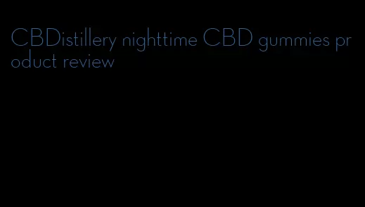 CBDistillery nighttime CBD gummies product review