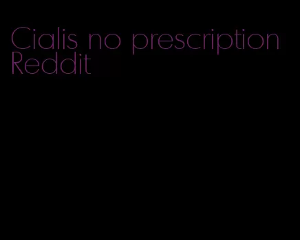 Cialis no prescription Reddit