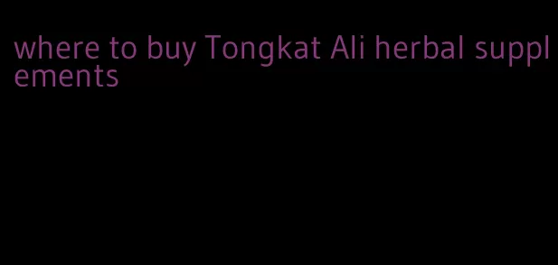 where to buy Tongkat Ali herbal supplements