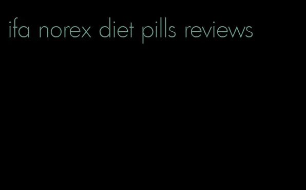 ifa norex diet pills reviews