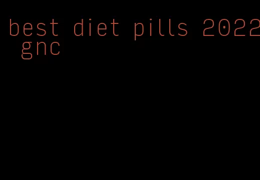 best diet pills 2022 gnc