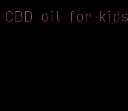 CBD oil for kids