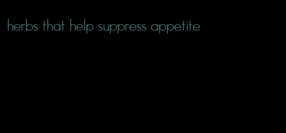 herbs that help suppress appetite