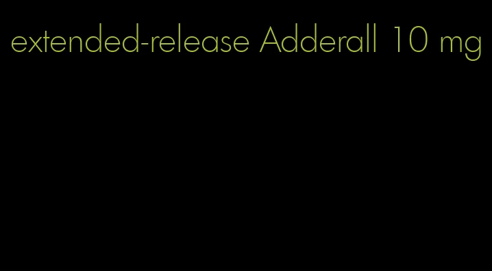 extended-release Adderall 10 mg