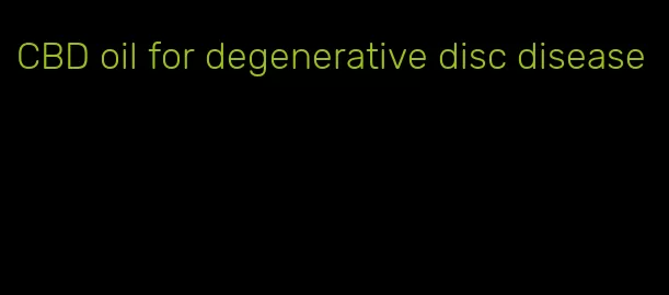 CBD oil for degenerative disc disease