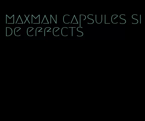 maxman capsules side effects