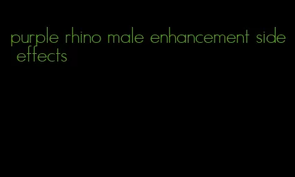 purple rhino male enhancement side effects