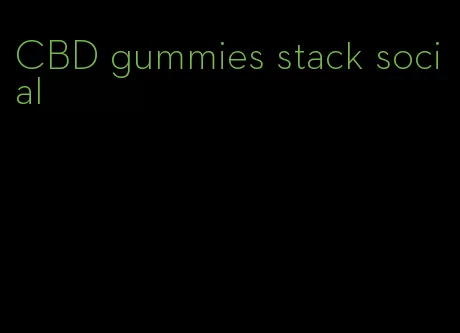 CBD gummies stack social