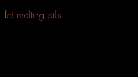 fat melting pills