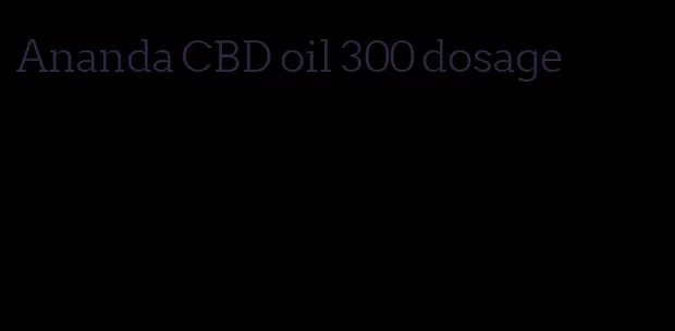 Ananda CBD oil 300 dosage