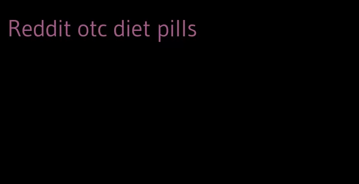 Reddit otc diet pills