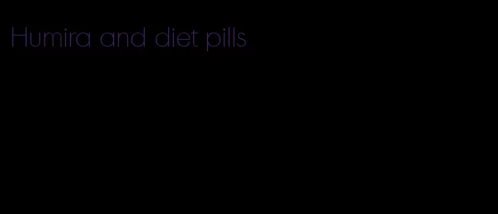 Humira and diet pills