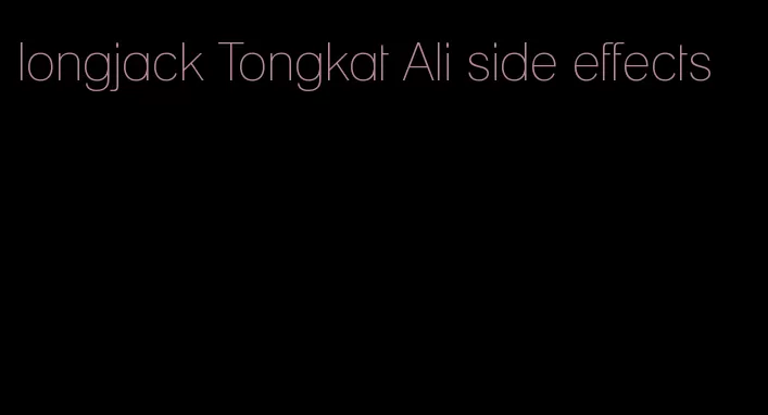 longjack Tongkat Ali side effects