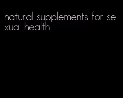 natural supplements for sexual health