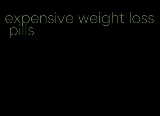 expensive weight loss pills