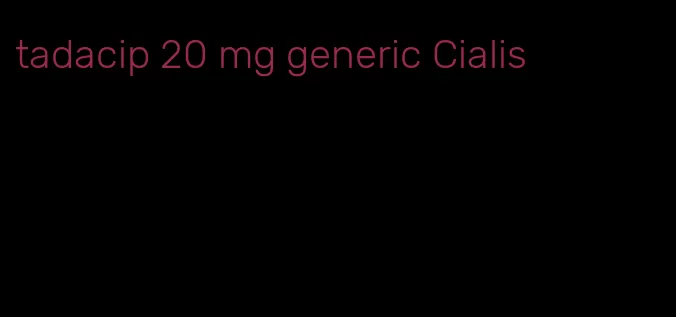 tadacip 20 mg generic Cialis