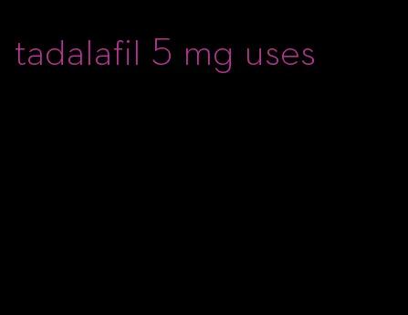 tadalafil 5 mg uses