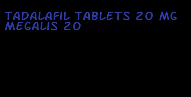 tadalafil tablets 20 mg megalis 20