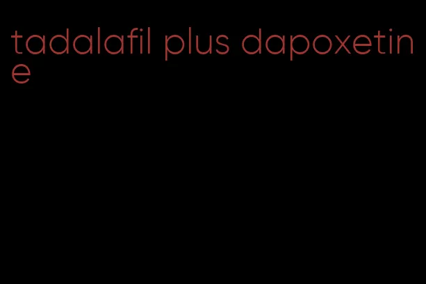 tadalafil plus dapoxetine