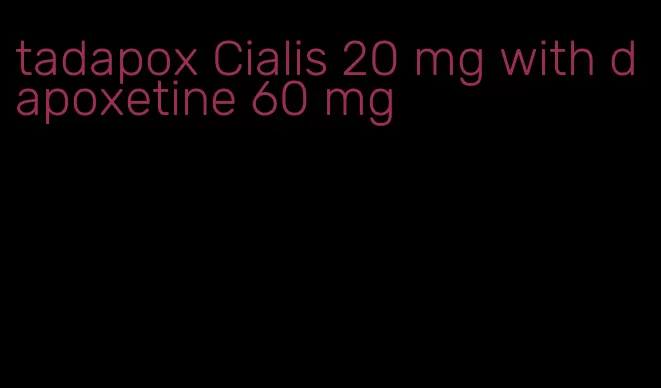 tadapox Cialis 20 mg with dapoxetine 60 mg