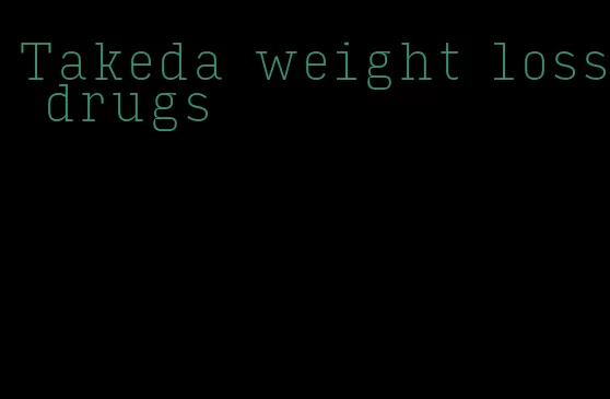 Takeda weight loss drugs