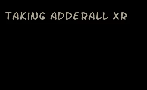 taking Adderall XR