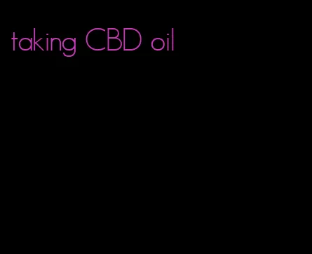 taking CBD oil