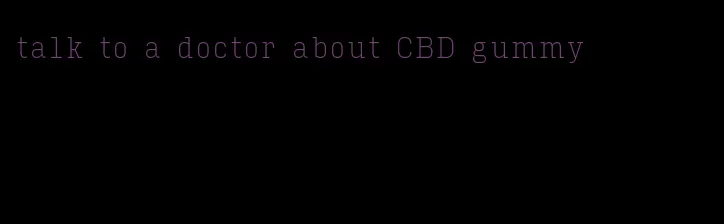 talk to a doctor about CBD gummy