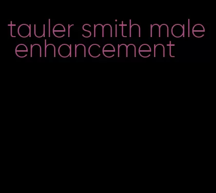 tauler smith male enhancement