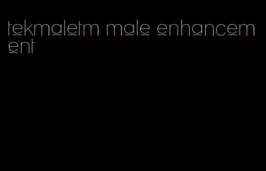 tekmaletm male enhancement