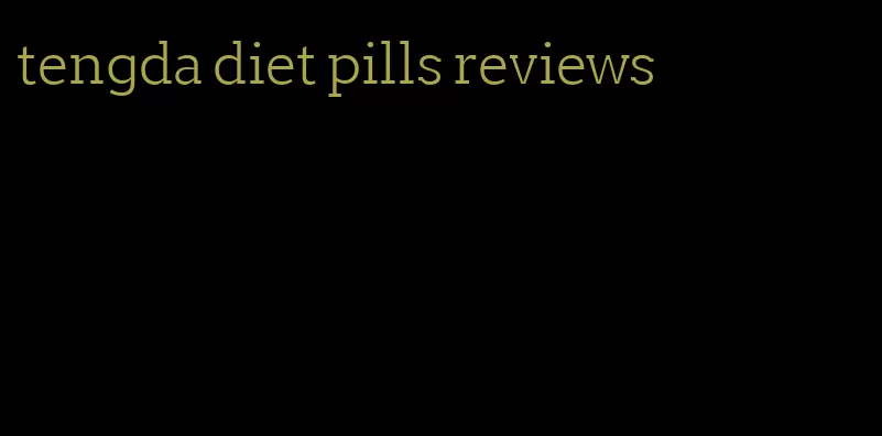 tengda diet pills reviews