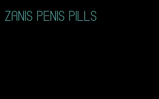 Zanis penis pills